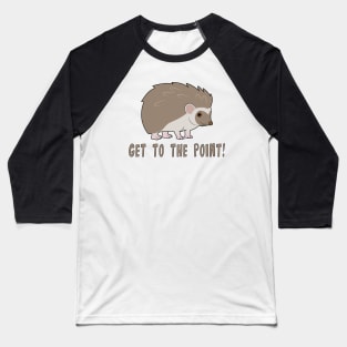 Cute Hedgehog: Get to the point! Baseball T-Shirt